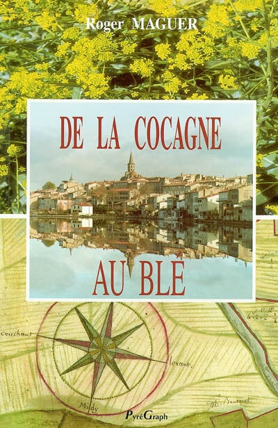 De la cocagne au blé : pouvoir et espace autour de Castelnaudary, de la Réforme à la Révolution Roger Maguer Pyrégraph