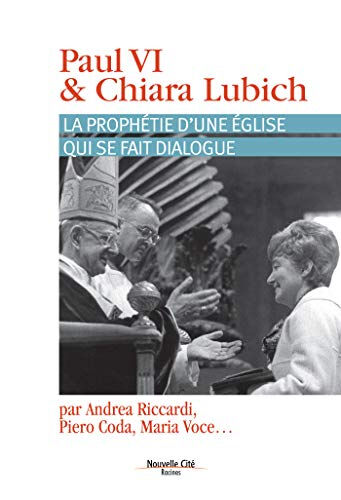Paul VI & Chiara Lubich : la prophétie d'une Eglise qui se fait dialogue  collectif, paolo siniscalco, xenio toscani, sylvie garoche Nouvelle Cité