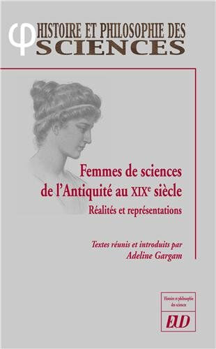 Femmes de sciences de l'Antiquité au XIXe siècle : réalités et représentations  adeline gargam, patrice bret, collectif, judith zinsser Ed. universitaires de Dijon