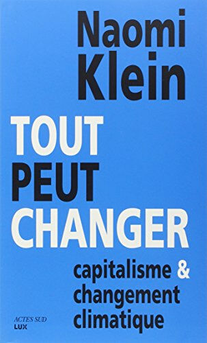 Tout peut changer : capitalisme et changement climatique Naomi Klein Actes Sud, Lux