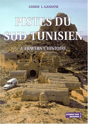 Pistes du Sud tunisien à travers l'histoire Jacques Gandini Extrêm'Sud