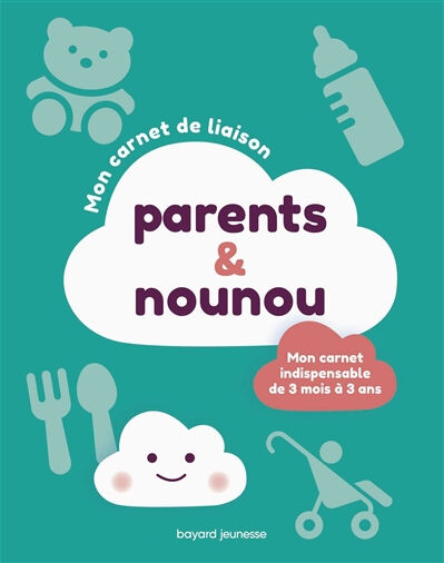 Mon carnet de liaison parents & nounou : mon carnet indispensable de 3 mois à 3 ans Claire Mathubert-Hamon Bayard Jeunesse