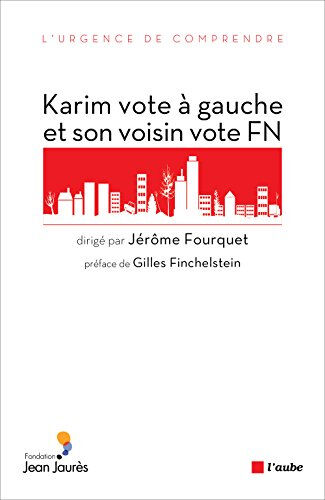 Karim vote à gauche et son voisin vote FN : sociologie électorale de l'immigration Jérôme Fourquet Ed. de l'Aube, Fondation Jean-Jaurès