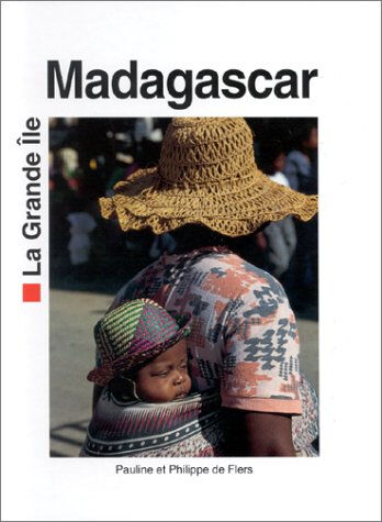Madagascar : la grande île Pauline de Flers, Philippe de Flers Denoël