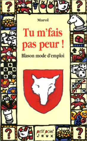 Tu m'fais pas peur ! : blason... mode d'emploi Marol Seuil