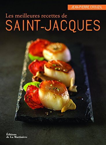 Les meilleures recettes de Saint-Jacques Jean-Pierre Crouzil La Martinière