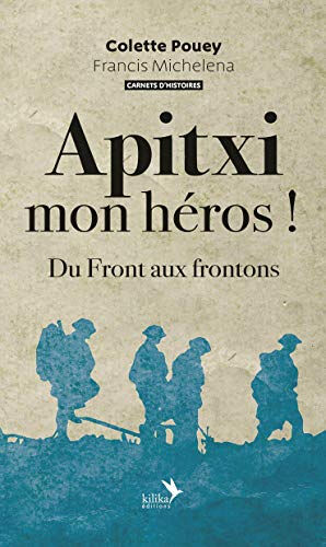 Apitxi mon héros ! : du front aux frontons Colette Pouey Editions Kilika