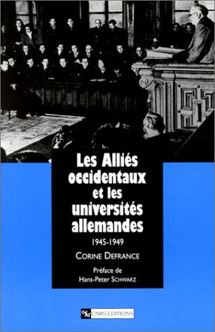 Les alliés occidentaux et les universités allemandes, 1945-1949 Corine Defrance CNRS Editions