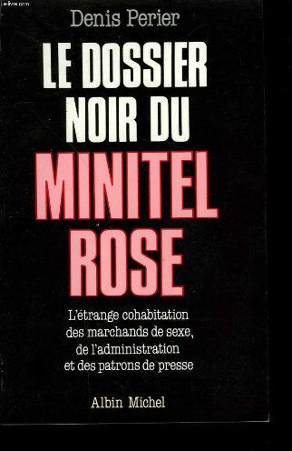 Le Dossier noir du Minitel rose Denis Périer Albin Michel