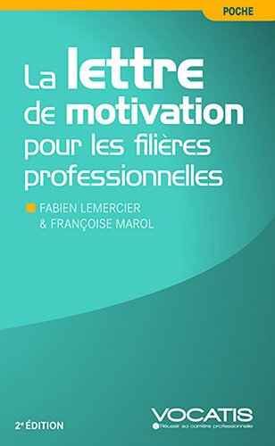 La lettre de motivation pour les filières professionnelles Fabien Lemercier, Françoise Marol Studyrama