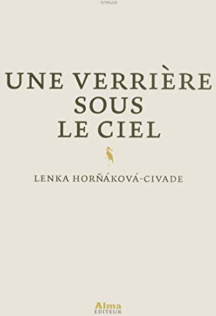 Une verrière sous le ciel Lenka Hornakova-Civade Alma éditeur