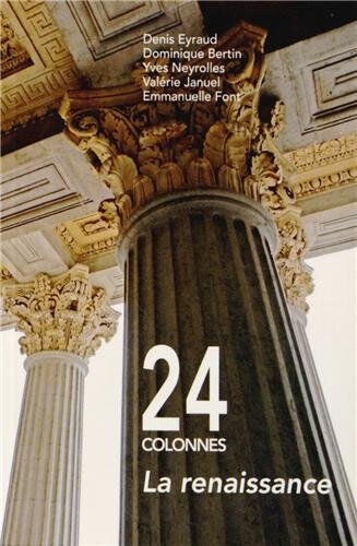 24 colonnes : la renaissance : Histoire en images du Palais de Justice de Lyon  denis eyraud, yves neyrolles, emmanuelle font, valérie januel, dominique bertin EMCC