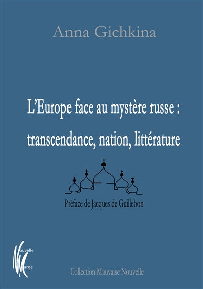 L'Europe face au mystère russe : transcendance, nation, littérature Anna Gichkina Nouvelle Marge