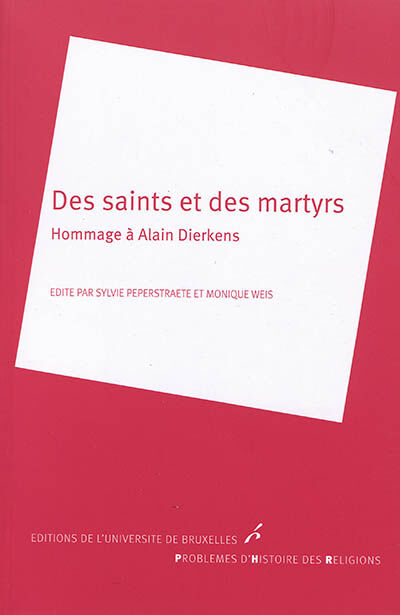 Des saints et des martyrs : hommage à Alain Dierkens  collectif, sylvie peperstraete, monique weis Ed. de l'Université de Bruxelles