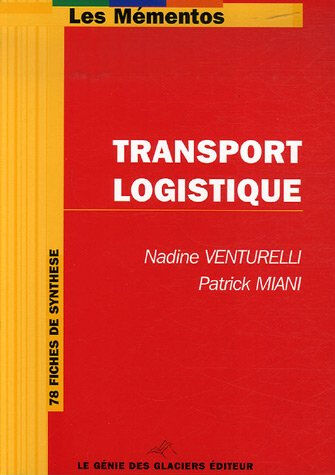 Transport logistique : 78 fiches de synthèse Nadine Venturelli, Patrick Miani Le Génie éditeur