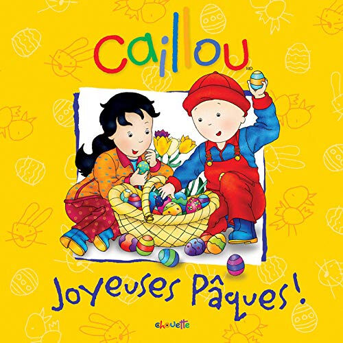 Caillou : Joyeuses Pâques! Mélanie Rudel-Tessier,  CHOUETTE