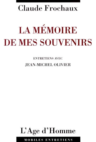 La mémoire de mes souvenirs : entretiens avec Jean-Michel Olivier Claude Frochaux, Jean-Michel Olivier Age d'homme