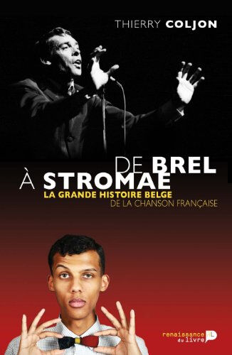 De Brel à Stromae : la grande histoire belge de la chanson française Thierry Coljon La Renaissance du livre