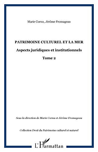 Le patrimoine culturel et la mer : aspects juridiques et institutionnels. Vol. 2  collectif, marie cornu, jérôme fromageau L'Harmattan