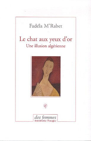 Le chat aux yeux d'or : une illusion algérienne Fadéla M'Rabet Des femmes-Antoinette Fouque