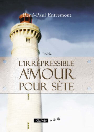 L'irrépressible Amour pour Sète  rené-paul entremont, sète, le phare saint-louis par l infographiste félix Elzévir