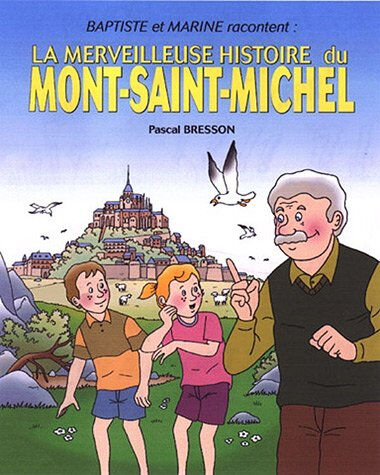 Marine et Baptiste racontent.... Vol. 1. La merveilleuse histoire du Mont-Saint-Michel Pascal Bresson P'tit Louis