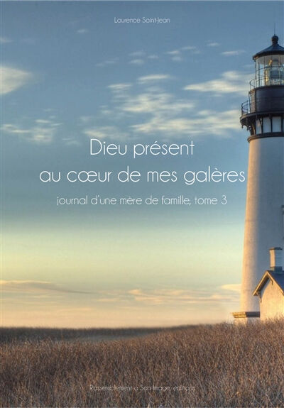 Dieu présent au coeur de mes galères : journal d'une mère de famille. Vol. 3. Amour et vérité : jour Laurence Saint-Jean Rassemblement à son image éditions