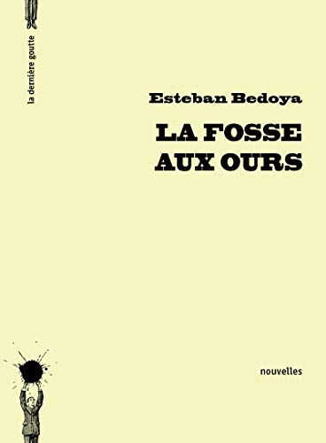 La fosse aux ours Esteban Bedoya la Dernière goutte