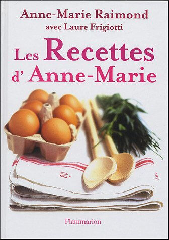 Les recettes d'Anne-Marie Anne-Marie Raimond, Laure Frigiotti Flammarion