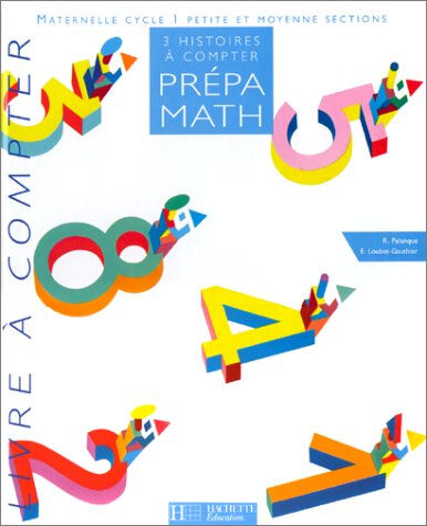 Prépa-math, maternelle, cycle 1, petite et moyenne sections : 3 histoires à compter Rose Palanque, Elisabeth Loubet-Gauthier Hachette Education