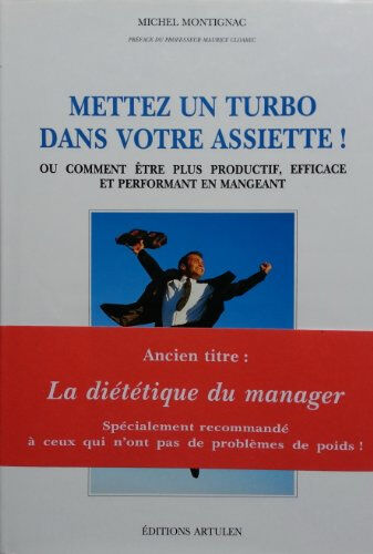 Mettez un turbo dans votre assiette ! ou Comment être plus productif, efficace et performant en mang Michel Montignac Artulen