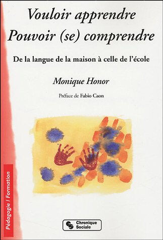 Vouloir apprendre, pouvoir (se) comprendre : de la culture de la maison à la culture de l'école Monique Honor Chronique sociale