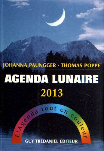 Agenda lunaire 2013 : l'agenda tout en couleur Johanna Paungger, Thomas Poppe G. Trédaniel