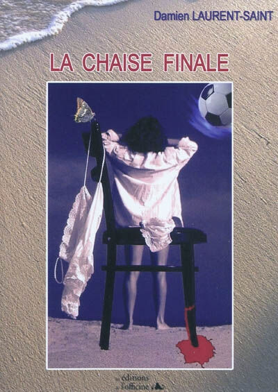 La chaise finale Damien Laurent-Saint Les éditions de l'Officine