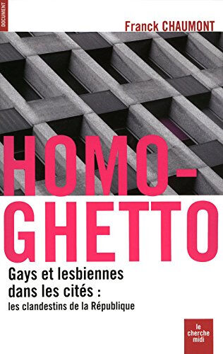 Homo-ghetto : gays et lesbiennes dans les cités : les clandestins de la République Franck Chaumont Cherche Midi