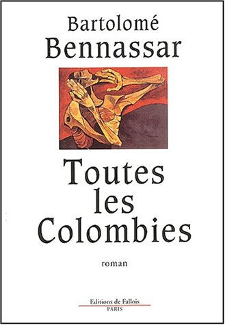 Toutes les colombies Bartolomé Bennassar Ed. de Fallois