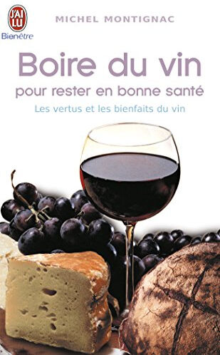 Boire du vin pour rester en bonne santé Michel Montignac J'ai lu