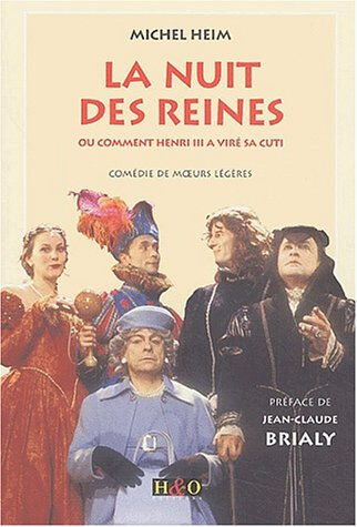 La nuit des reines ou Comment Henri III a viré sa cuti : comédie de moeurs légères Michel Heim H & O