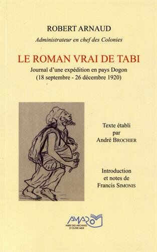 Le roman vrai de Tabi : Journal d'une expédition en pays Dogon (18 septembre - 26 décembre 1920)  andré brochier, francis simonis, robert arnaud Amis des Archives d'outre-mer