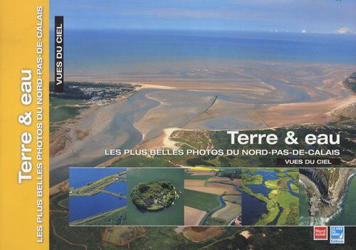 Les plus belles photos du Nord-Pas-de-Calais vues du ciel. Terre & eau Philippe Frutier Editions La Voix