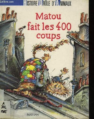 Matou fait les 400 coups : histoire drôle d'animaux Fanny Joly, Christophe Besse Nathan