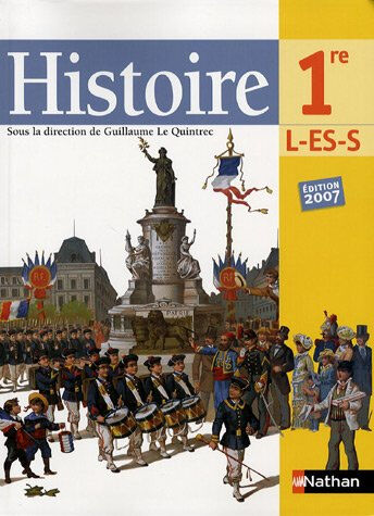 Histoire 1re L, ES, S : livre de l'élève, programme 2007  guillaume le quintrec, damien baldin, jean-marie darier, stéphane lemaire, collectif Nathan