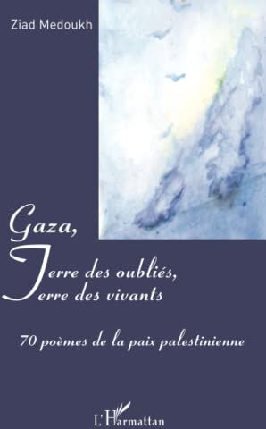 Gaza, terre des oubliés, terre des vivants : 70 poèmes de la paix palestinienne Ziad Medoukh L'Harmattan