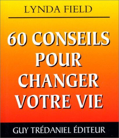 60 conseils pour changer votre vie Lynda Field G. Trédaniel