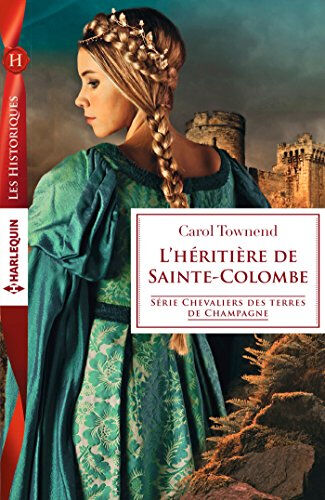 L'héritière de Sainte-Colombe : chevaliers des terres de Champagne Carol Townend Harlequin