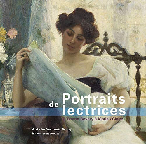 Portraits de lectrices : d'Emma Bovary à Marie Claire  cédric pannevel, delphine campagnolle, yvan leclerc Point de vues, Musée municipal de Bernay