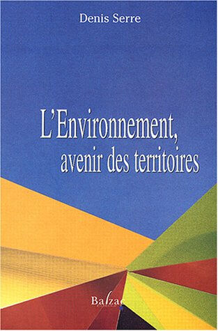 L'environnement, avenir des territoires Denis Serre Balzac éditeur