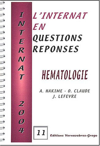 L'internat en questions réponses. Vol. 11. Hématologie A. Hakime, O. Claude, Jérémie Lefèvre Vernazobres-Grego