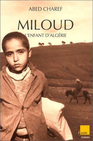 Miloud, l'enfant algérien Abed Charef Ed. de l'Aube