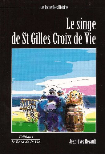 L'incroyable histoire du singe de Saint-Gilles-Croix-de-Vie. Mal-Huit, le morutier de Saint-Hilaire. Jean-Yves Revault Ed. le Bord de la vie